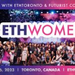 Second Annual ETHToronto and First Ever ETHWomen Hackathon to take place at Blockchain Futurist Conference,Canada’s Largest Web3 Event
